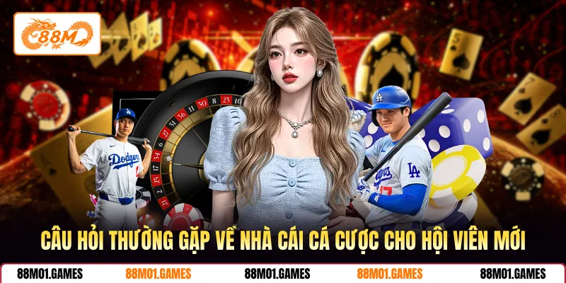 Câu hỏi thường gặp về nhà cái cá cược cho hội viên mới
