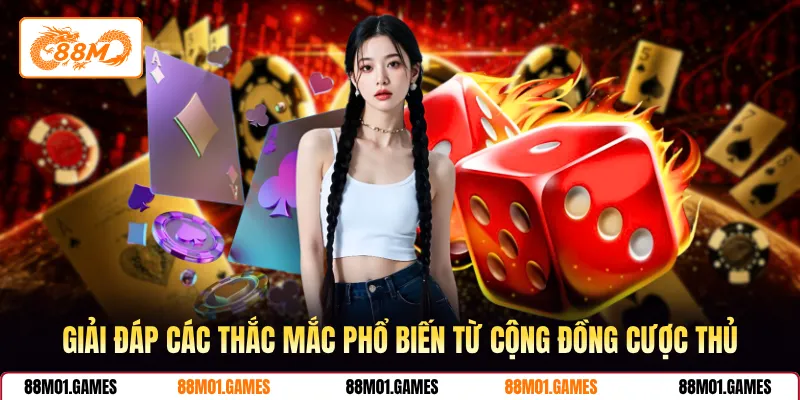 Giải đáp các thắc mắc phổ biến từ cộng đồng cược thủ