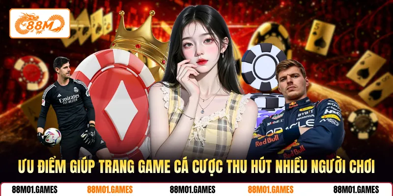 Ưu điểm giúp trang game cá cược thu hút nhiều người chơi